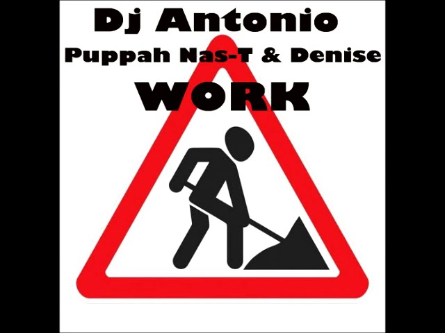 Dj Antonio x Puppah Nas-T x Denise - Work