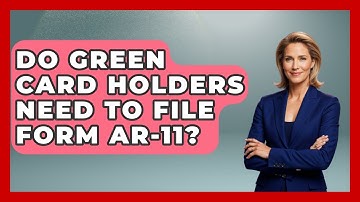 Do Green Card Holders Need To File Form AR-11? - US Citizenship Immigration Guide