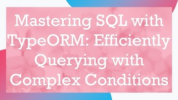 Mastering SQL with TypeORM: Efficiently Querying with Complex Conditions