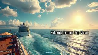 Relaxing Lounge Pop Music | Chill Atmospheric Vibes | Across The Sea