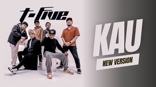 T-Five - Kau (New Version) | 2023  Lyric Video