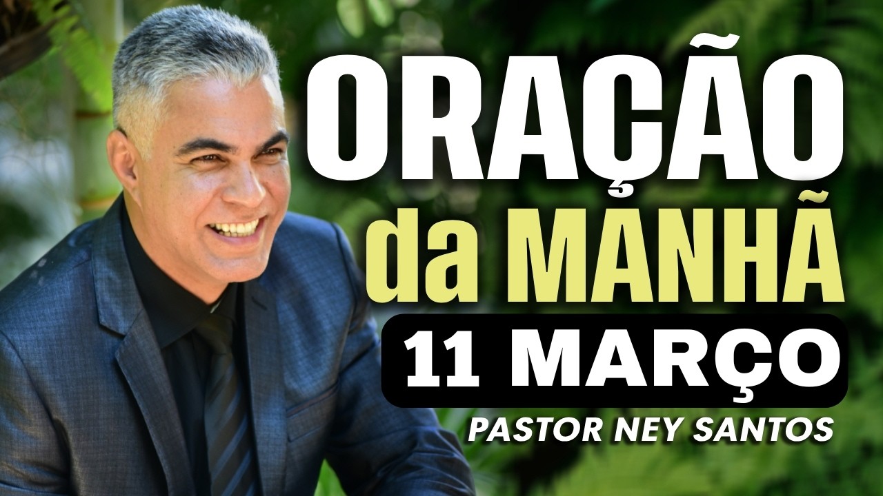 ORAÇÃO DA MANHÃ DIA 11 DE MARÇO