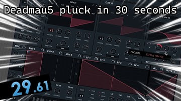Deadmau5 pluck in 30 seconds...