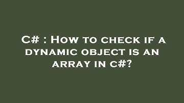 C# : How to check if a dynamic object is an array in c#?