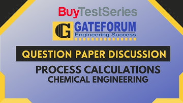 GATE Question Paper Discussion Process Calculations Chemical Engineering Video lecture by Gateforum