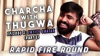 CHARCHA WITH THUGWA || EP.3 Ft. Entity Ghatak (Part 2) || RAPID FIRE ROUND || PUBGM HEROES