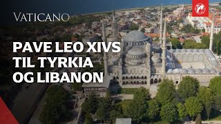 Pave Leo Xivs Historiske Første Apostoliske Reise Til Tyrkia Og Libanon