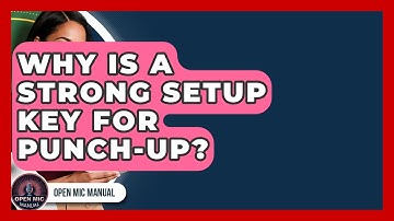 Why Is A Strong Setup Key For Punch-Up? - Open Mic Manual
