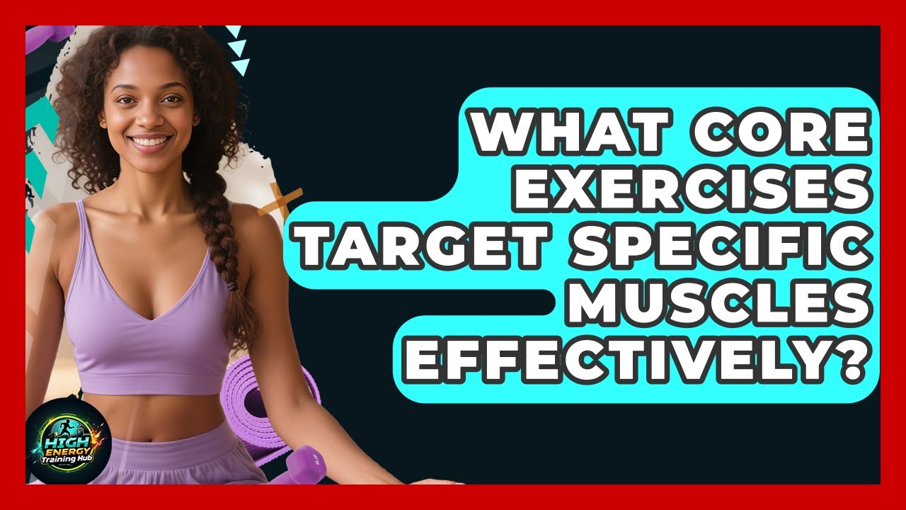 What Core Exercises Target Specific Muscles Effectively? - High Energy Training Hub