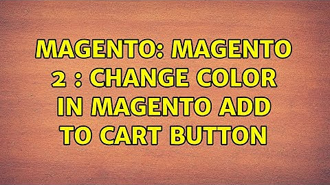 Magento: Magento 2 : Change color in magento add to cart button