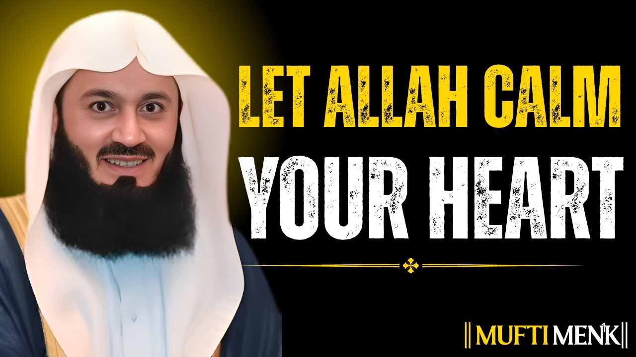 The Secret to Stopping Fear & Anxiety — Let Allah Calm Your Heart | Mufti Menk Powerful Reminder