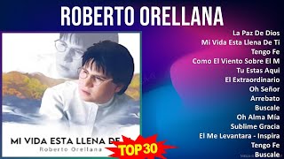 R o b e r t o O r e l l a n a 2024 MIX 30 Grandes Éxitos ~ Top Religious, Gospel Music