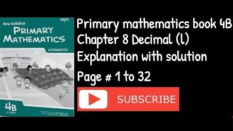 Primary mathematics book 4B chapter#8 decimal 1 page #1 to 32