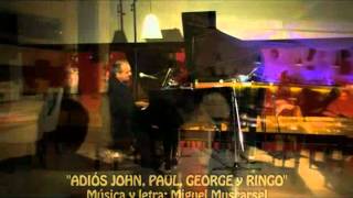 Video thumbnail of "Adiós John, Paul, George y RIngo por Miguel Muscarsel, autor y compositor de esta canción."