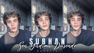 Subhan - Sen Yadima Dusende