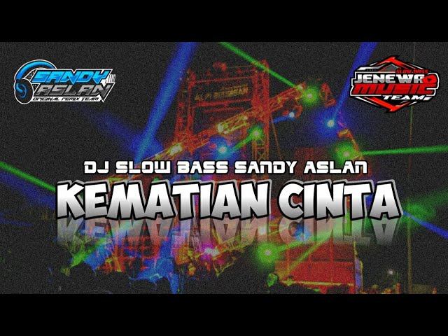 DJ KEMATIAN CINTA SLOW BASS SANDY ASLAN || JENEWA MUSIC TEAM class=