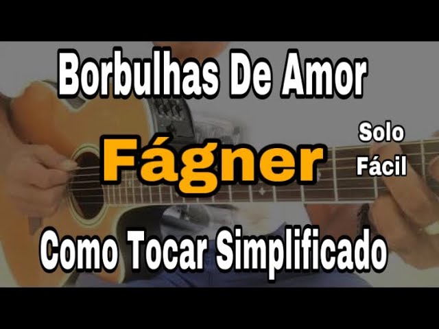 Como tocar BORBULHAS DE AMOR do Fagner no Violão Simplificada