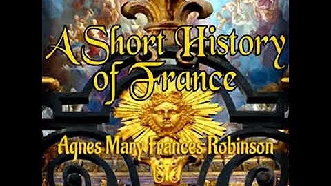 A Short History of France by Agnes Mary Frances Ro...