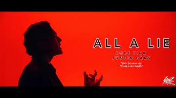 Kode PinK & Justin Park - All a Lie (Official Music Video)