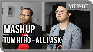 MASH UP - Tum Hi Ho - All I Ask (cover)