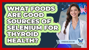 What Foods Are Good Sources Of Selenium For Thyroid Health? - Thyroid Wellness Hub