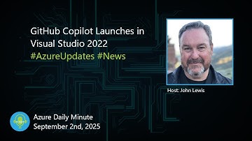GitHub Copilot Launches in Visual Studio 2022 - Azure Daily Minute Podcast - 02-SEP-2025