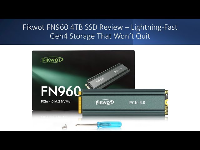 Fikwot FN960 4TB SSD Review – Lightning-Fast Gen4 Storage That Won