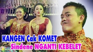 KANGEN Cak KOMET - Sindene NGANTI KEBELET