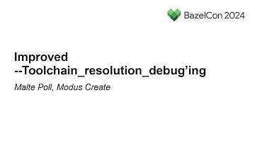 Improved --Toolchain_resolution_debug’ing - Malte Poll, Modus Create
