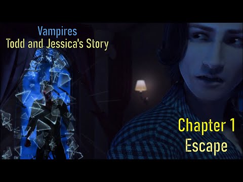 Let's Play - Vampires - Todd and Jessica's Story - Chapter 1 - Escape