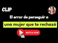 El Error de Perseguir a Una Mujer Que Ya Te Rechazó