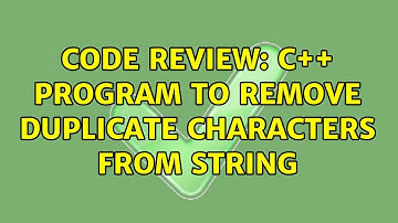 Code Review: C++ program to remove duplicate characters from string (4 Solutions!!)