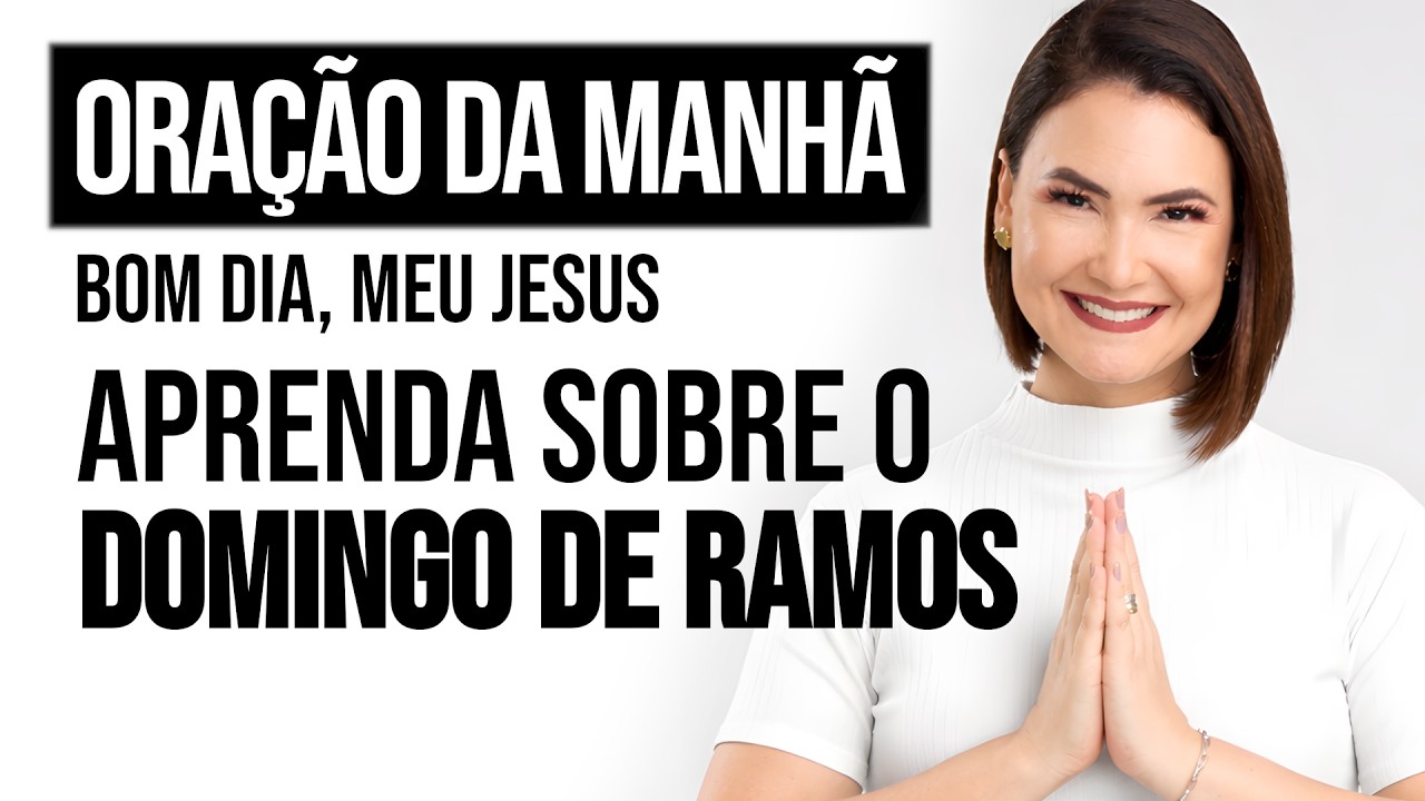 APRENDA SOBRE O DOMINGO DE RAMOS | Mateus 21,1-11 | Oração da Manhã - Ana Clara Rocha | 29.Mar.
