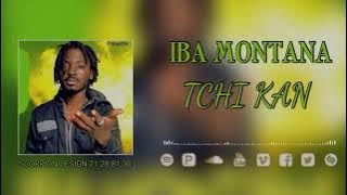 IBA MONTANA _- TCHI KAN _- son officiel 2024