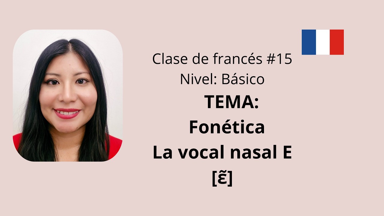 Clase de francés #15  Fonética vocal nasal E  [ɛ̃]