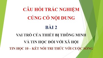 BÀI 2 - VAI TRÒ CỦA THIẾT BỊ THÔNG MINH VÀ TIN HỌC ĐỐI VỚI XÃ HỘI