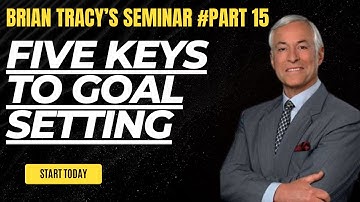 Five Keys to Goal Setting : Brian Tracy