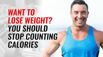 Want To Lose Weight?  You Should STOP Counting Calories