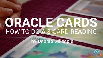 Oracle Cards: How to do a 3 card reading – by Debbie Gillespie
