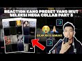 REACTION KANG PRESET YANG IKUT SELEKSI MEGA COLLAB PART 3