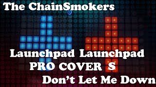 The Chainsmokers - Don't Let Me Down - Launchpad PRO and Launchpad S Cover + Project File
