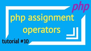 php assignment operators | PHP tutorial # 10