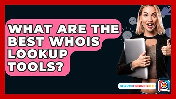 What Are The Best WHOIS Lookup Tools? - SearchEnginesHub.com