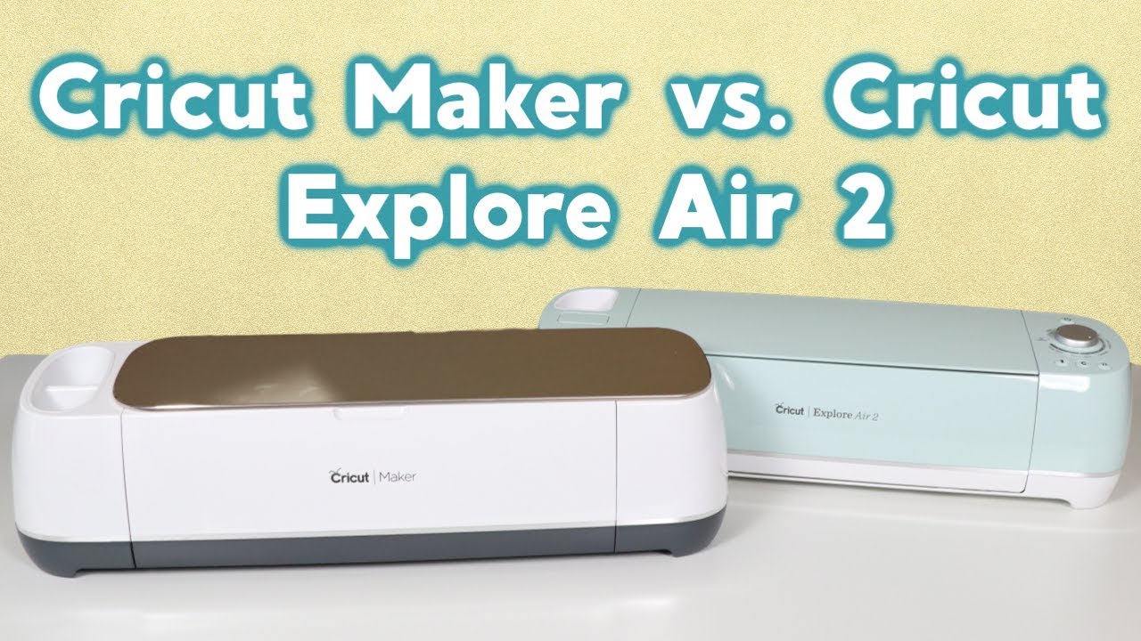 Cricut Maker vs. Cricut Explore Air 2: A Comparison - Angie Holden