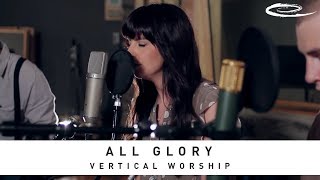VERTICAL WORSHIP - All Glory: Song Sessions chords