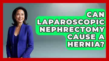 Can Laparoscopic Nephrectomy Cause A Hernia? - The Operating Table