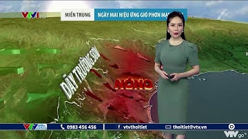 Dự báo thời tiết đêm 28 và ngày 29/5/2021: Miền Trung ngày mai hiệu ứng Phơn mạnh lên | VTVWDB
