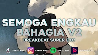 SEMOGA ENGKAU BAHAGIA V2 SUPER EXC 2023 [ DJ Akbar Remix ]