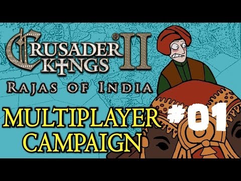 Crusader Kings 2 - Rajas of India - Multiplayer Campaign - Part One!