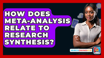 How Does Meta-analysis Relate To Research Synthesis? - SearchEnginesHub.com
